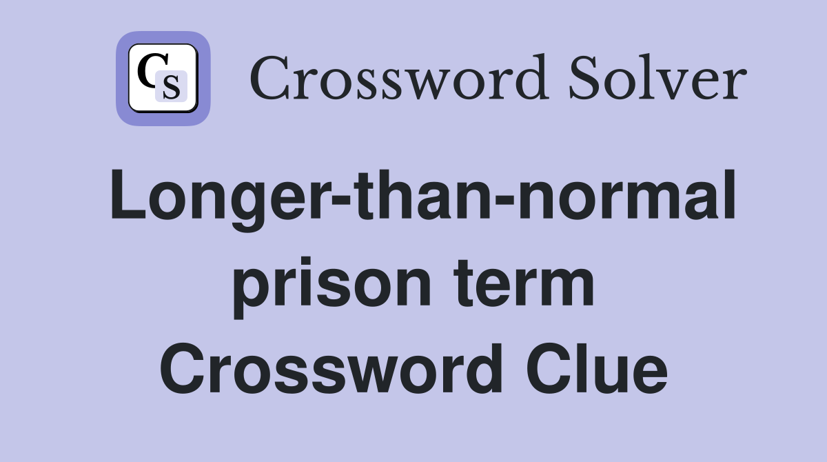 longer-than-normal-prison-term-crossword-clue-answers-crossword-solver